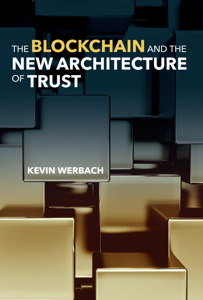 Kevin Werbach, "Blockchain and the New Architecture of Trust" (2018)