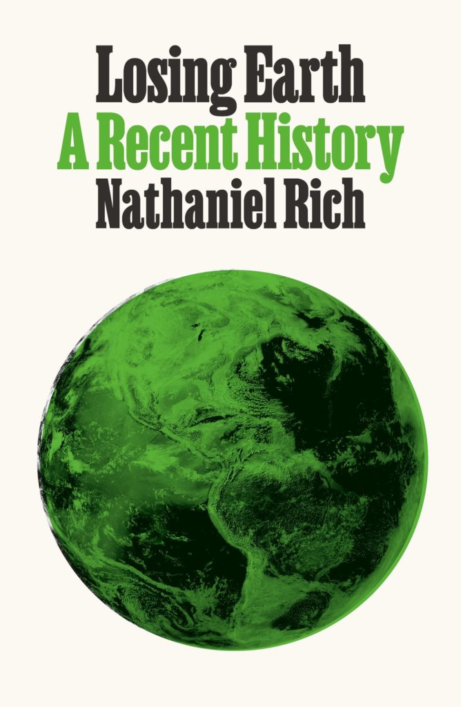 Nathaniel Rich, "Losing Earth: A Recent History" (2019)