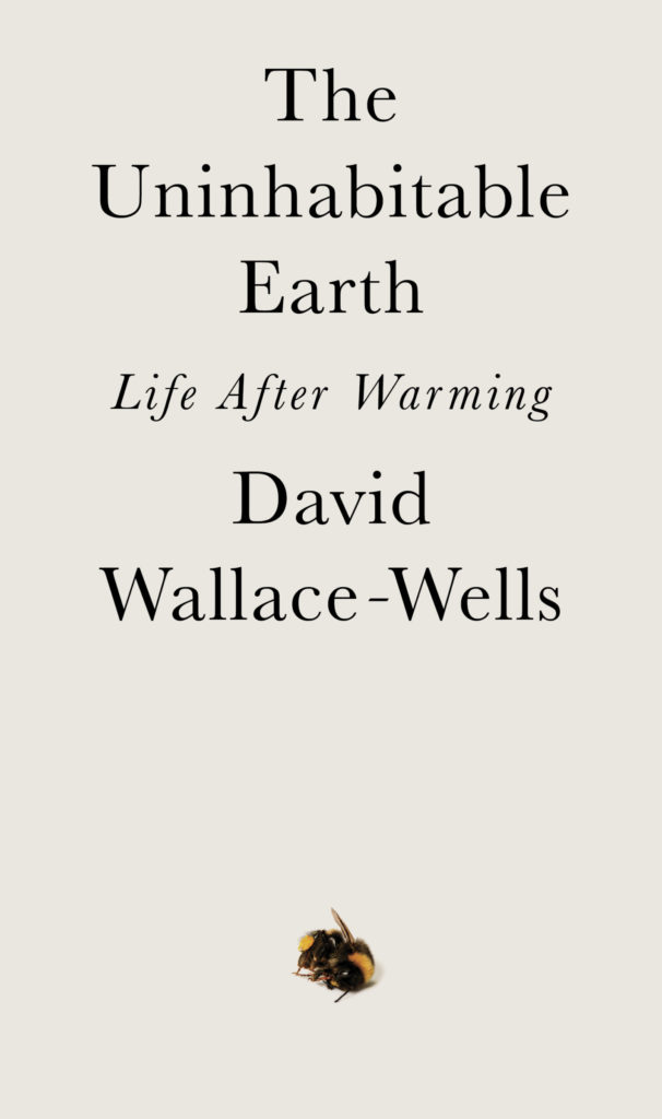 David Wallace-Wells, "The Uninhabitable Earth" (2019)