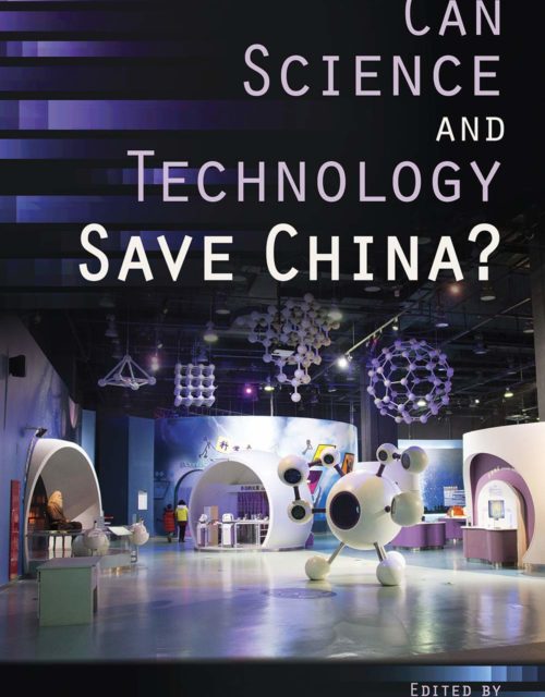 CAN SCIENCE AND TECHNOLOGY SAVE CHINA? edited by Susan Greenhalgh and Li Zhang