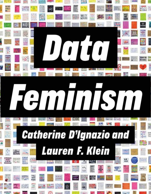 DATA FEMINISM by Catherine D’Ignazio and Lauren F. Klein