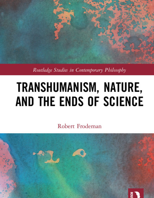 TRANSHUMANISM, NATURE, AND THE ENDS OF SCIENCE by Robert Frodeman