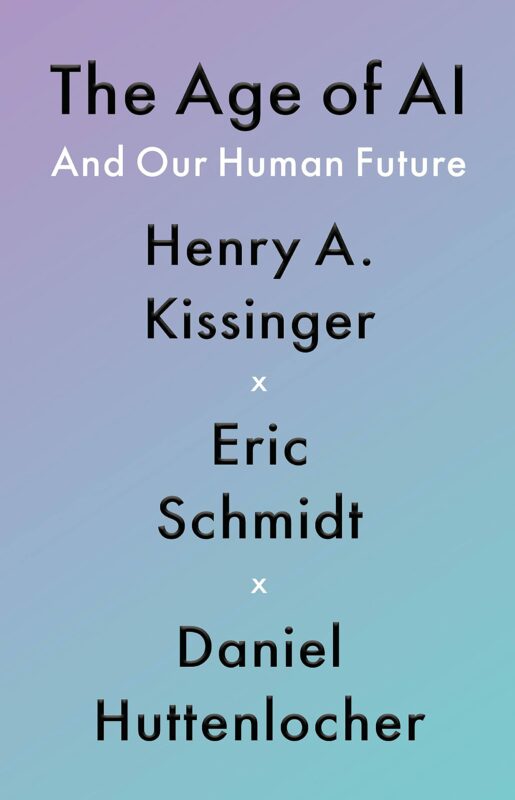 Henry A. Kissinger, Eric Schmidt, and Daniel Huttenlocher, THE AGE OF AI (2021)