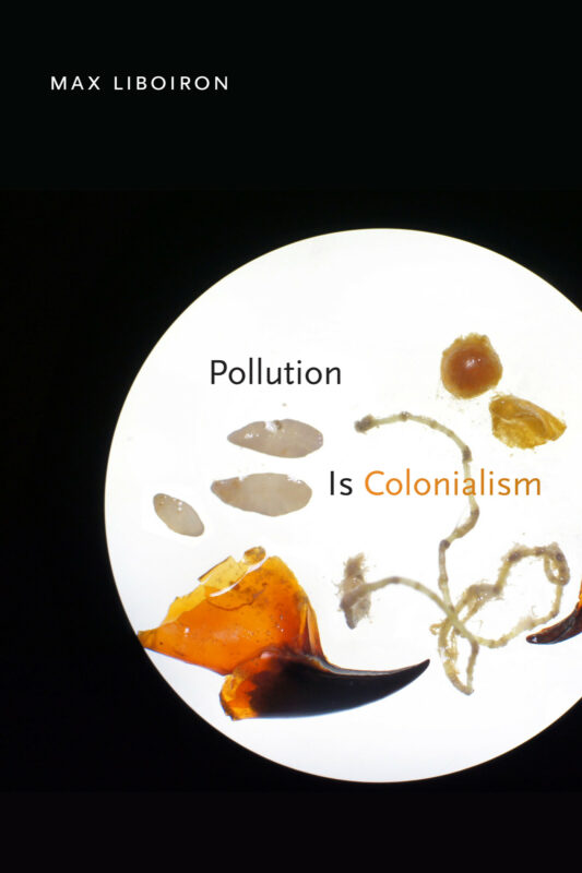 Max Liboiron, POLLUTION IS COLONIALISM (2021)