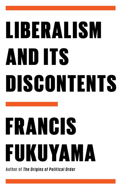 Liberalism and Its Discontents, by Francis Fukuyama