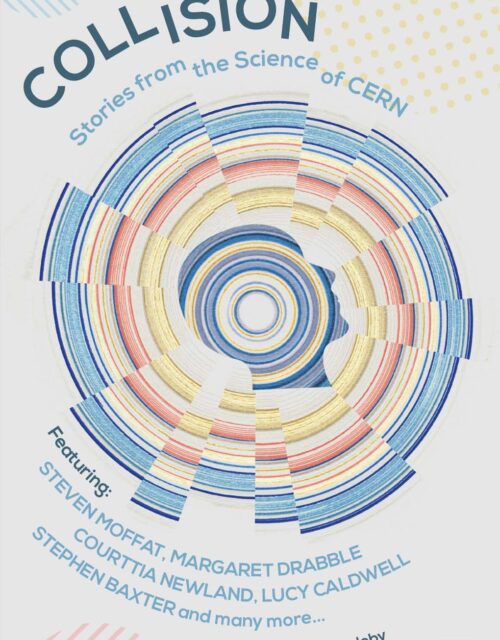 “Collision: Stories From the Science of CERN” edited by Rob Appleby and Connie Potter.