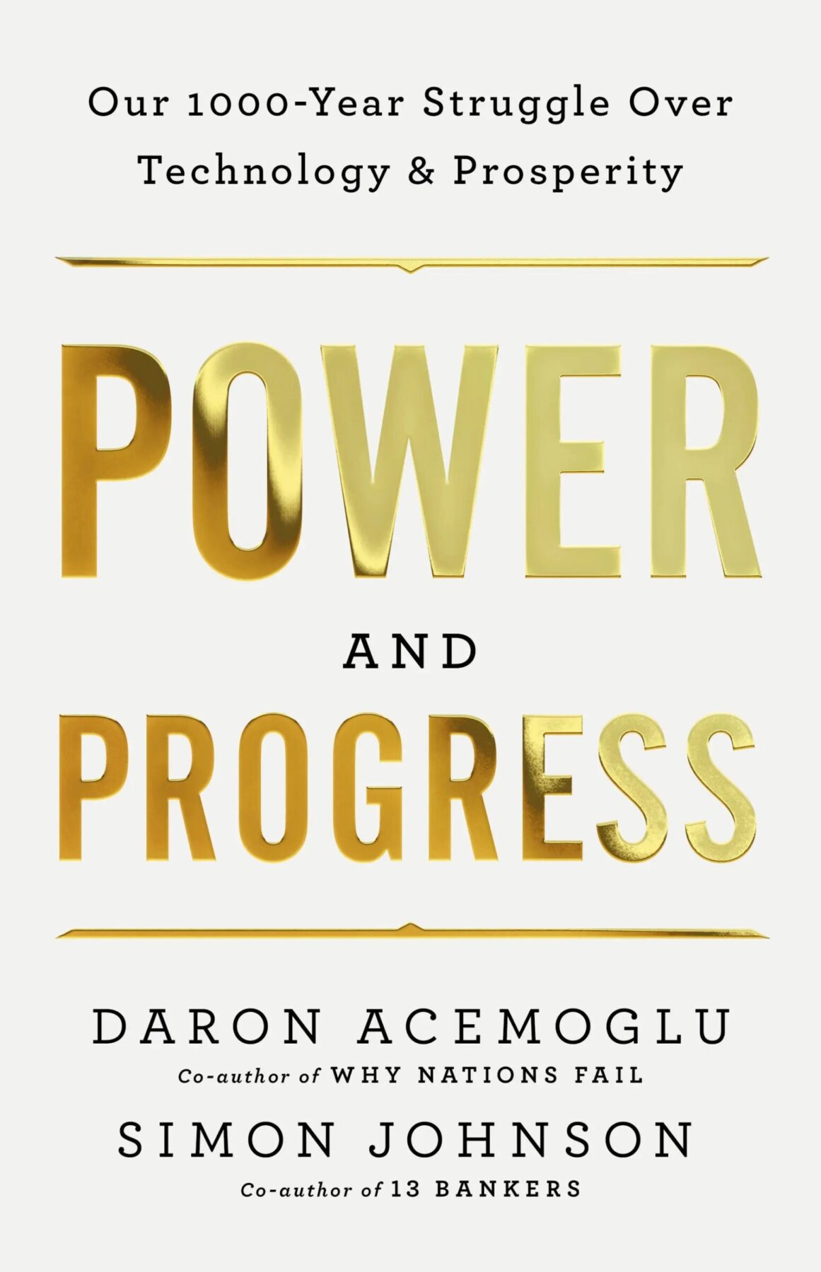 "Power and Progress: Our Thousand-Year Struggle Over Technology and Prosperity" by Daron Acemoglu and Simon Johnson