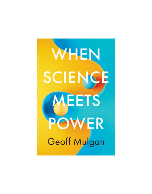 When Science Meets Power by Geoff Mulgan
