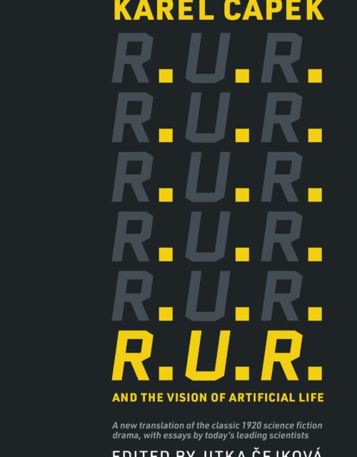 "R.U.R. and the Vision of Artificial Life" by Karel Čapek, edited by Jitka Čejková and translated by Štěpán S. Šimek