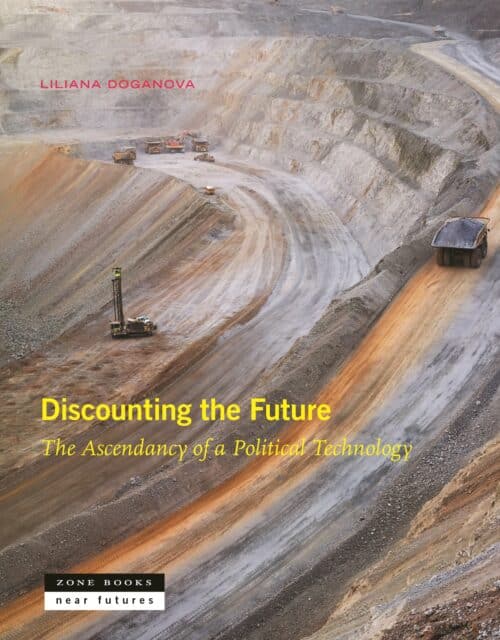 Discounting the Future: The Ascendancy of a Political Technology by Liliana Doganova.