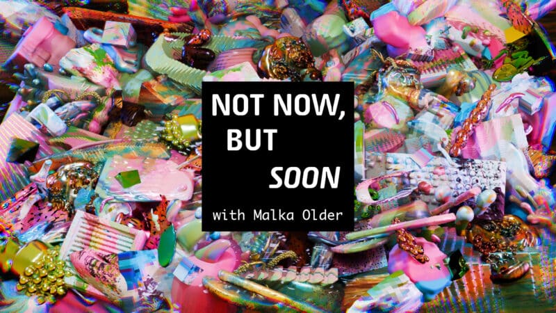 not now but soon with Malka Older
