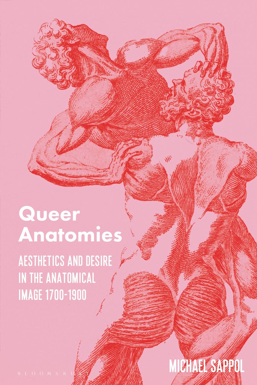 "Queer Anatomies: Aesthetics and Desire in the Anatomical Image, 1700–1900" by Michael Sappol