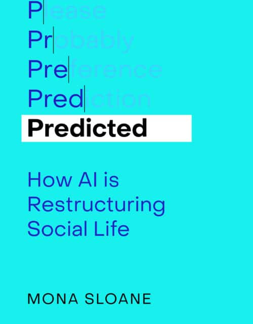 Predicted: How AI Is Restructuring Social Life by Mona Sloane